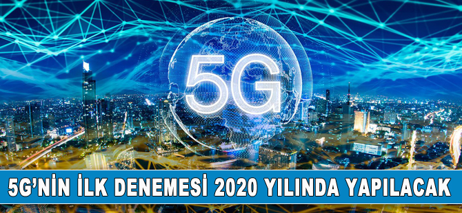 5G, ilk kez 2020 yılında test edilecek