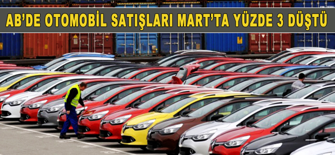 AB’de otomobil satışları Mart’ta yüzde 3,6 düştü