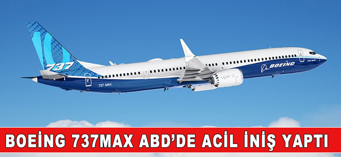 ABD’de Boeing 737 Max uçağı acil iniş yaptı