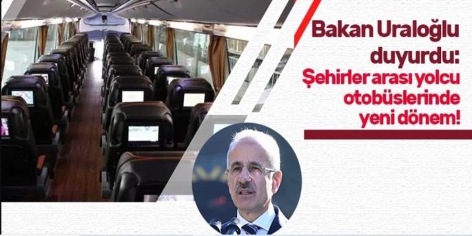 Abdulkadir Uraloğlu, şehirler arası otobüslerde yeni döneme geçildiğini ifade etti.