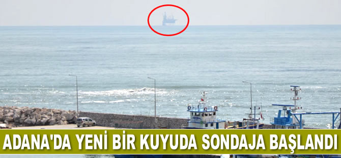 Adana’da yeni bir kuyuda sondaja başlandı