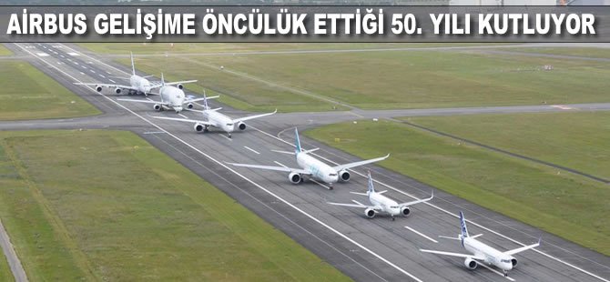 Airbus, gelişime öncülük ettiği 50. yılı kutluyor