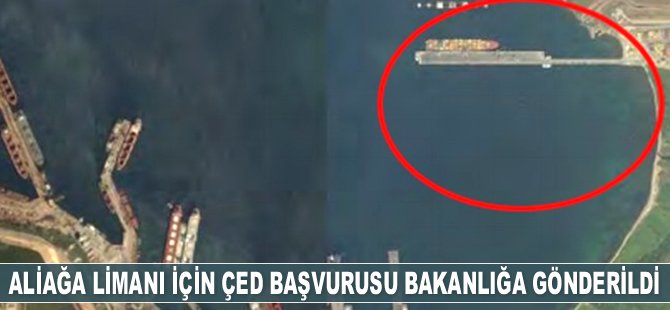 Aliağa Limanı için ÇED başvurusu Çevre ve Şehircilik Bakanlığı’na gönderildi