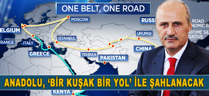 Anadolu ‘Bir Kuşak Bir Yol’ ile şahlanacak