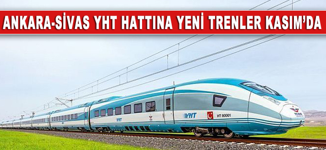 Ankara-Sivas YHT hattında kullanılacak tren setleri Kasım’da Türkiye’de