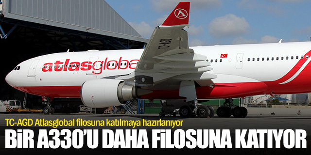 Atlasglobal bir A330’u daha filosuna katıyor