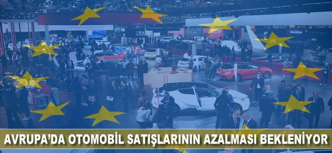 Avrupa’da otomobil satışlarının azalması bekleniyor