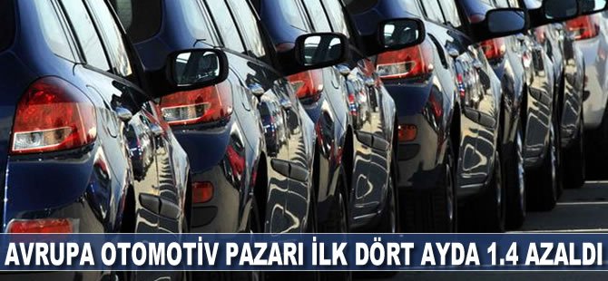 Avrupa otomotiv pazarı ilk dört ayda yüzde 1.4 azaldı