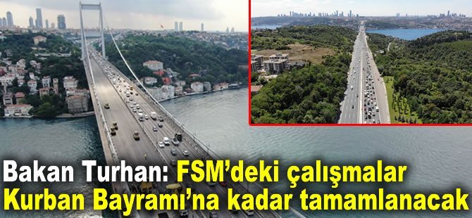 Bakan Turhan: FSM’deki çalışmalar Kurban Bayramı’na kadar tamamlanacak