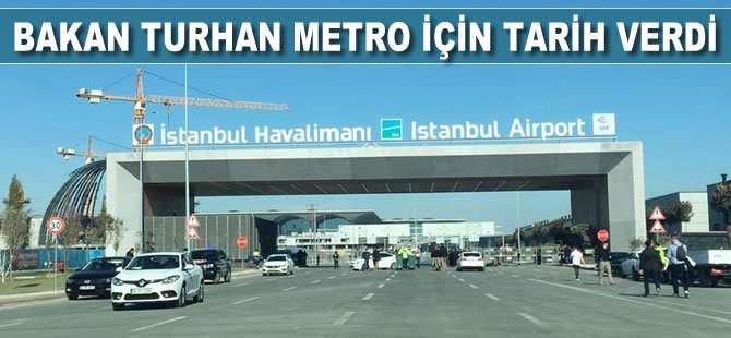 Bakan Turhan metro için tarih verdi