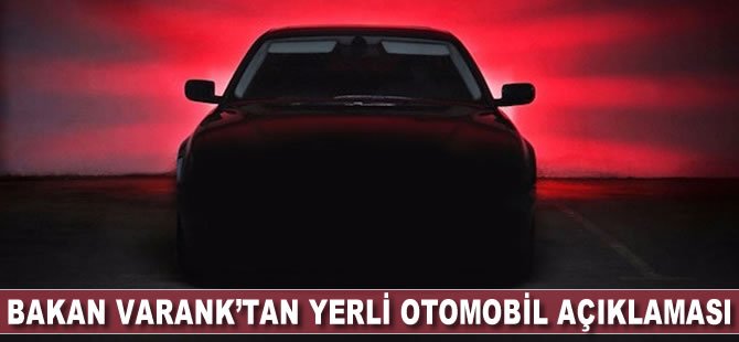 Bakan Varank’tan ‘Yerli Otomobil’ açıklaması