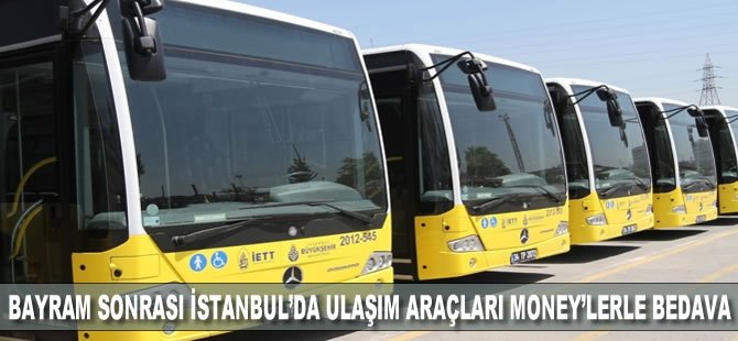 Bayram sonrası İstanbul’da ulaşım araçları Money’lerle bedava