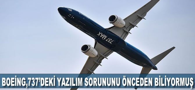 Boeing, 737 Max’lerdeki yazılım sorununu kazalardan önce biliyormuş