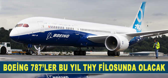 Boeing 787’ler bu yıl THY filosuna katılacak