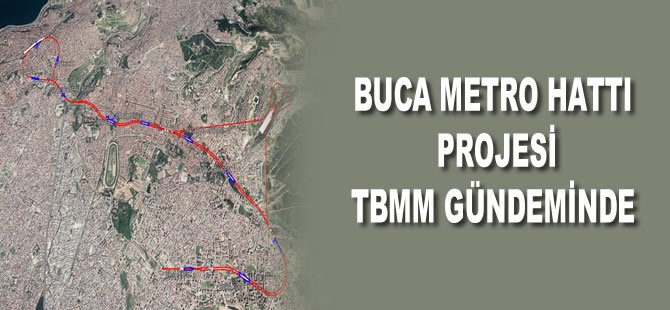 Buca metro hattı projesi TBMM gündeminde!