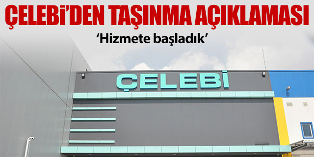 Çelebi’den taşınma açıklaması