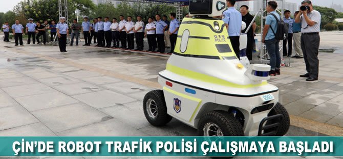 Çin’de üç ayrı model robot trafik polisi çalışmaya başladı