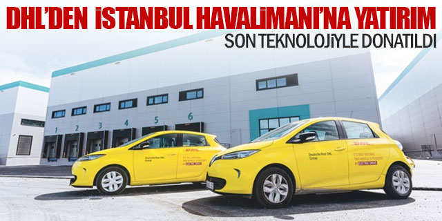 DHL’den İstanbul Havalimanı’na yatırım