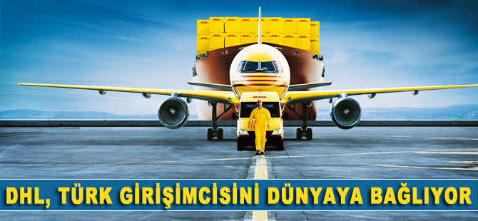 DHL, Türk girişimcisini dünyaya bağlıyor