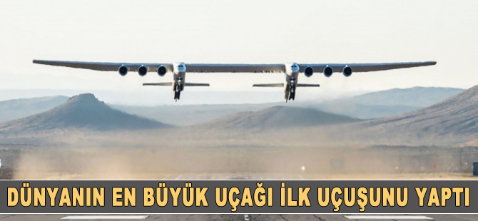 Dünyanın en büyük uçağı ilk uçuşunu yaptı