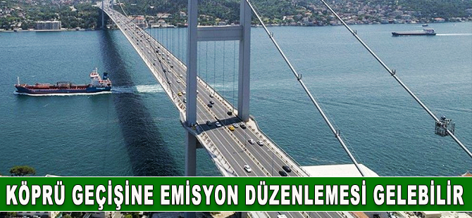 Emisyona göre köprü yasağı gelebilir!