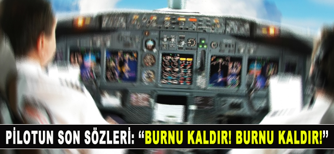 Etiyopya Havayolları’nın düşen uçağındaki pilotların son sözleri…