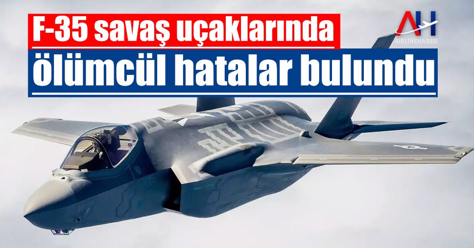 F-35 savaş uçaklarında ölümcül hatalar bulundu