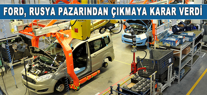 Ford, Rusya pazarından çıkıyor