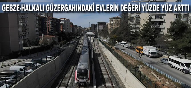 Gebze-Halkalı tren hattı güzergahındaki evlerin fiyatları yüzde 100 arttı