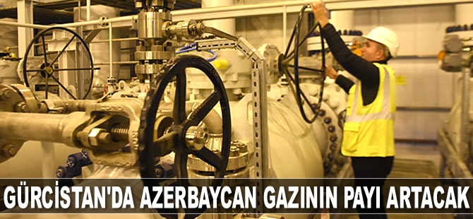 Gürcistan’da Azerbaycan gazının payı artacak