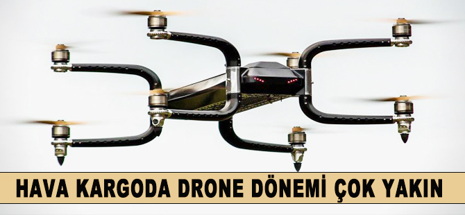 Hava kargoda drone dönemi çok yakın