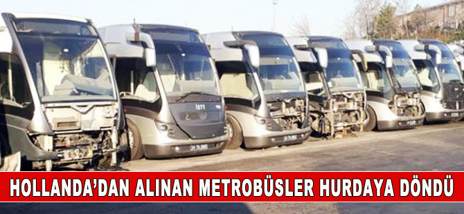 Hollanda’dan alınan metrobüsler hurdaya döndü