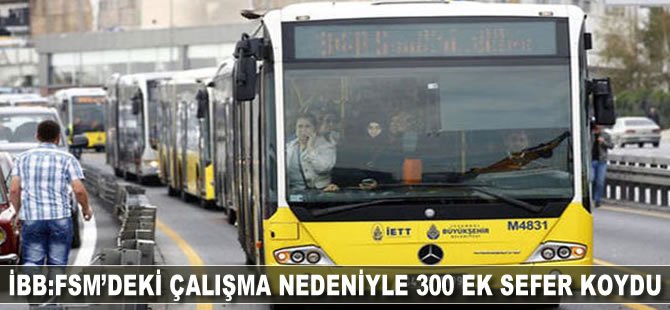 İBB: FSM’deki çalışma nedeniyle 300 ek metrobüs seferi konuldu