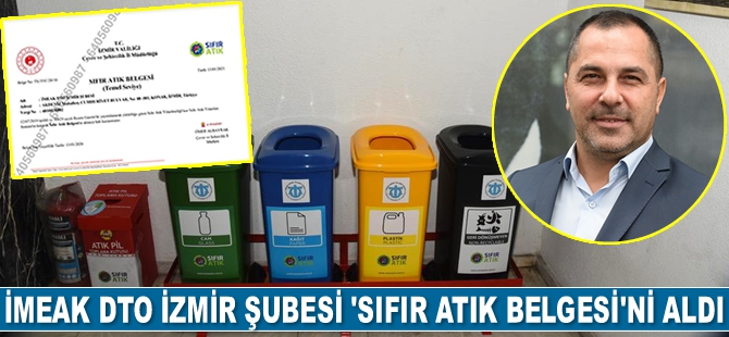 İMEAK DTO İzmir Şubesi, Sıfır Atık Belgesi’ni almaya hak kazandı.