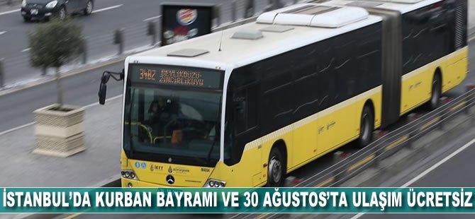 İstanbul’da Kurban Bayramı ve 30 Ağustos’ta ulaşım ücretsiz
