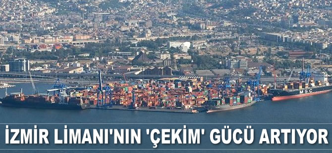 İzmir Limanı’nın ‘çekim’ gücü artıyor