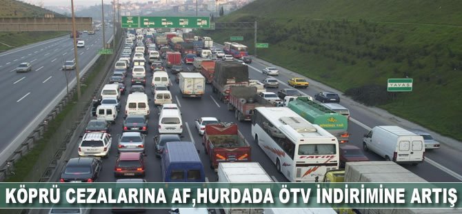 Köprü cezalarına af, hurdada ÖTV indirimine artış