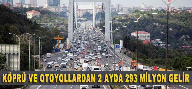 Köprü ve otoyollardan 2 ayda 293,8 milyon lira gelir