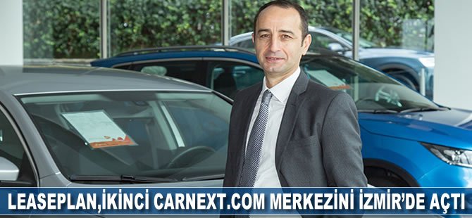 LeasePlan, ikinci CarNext.com merkezini İzmir’de açtı