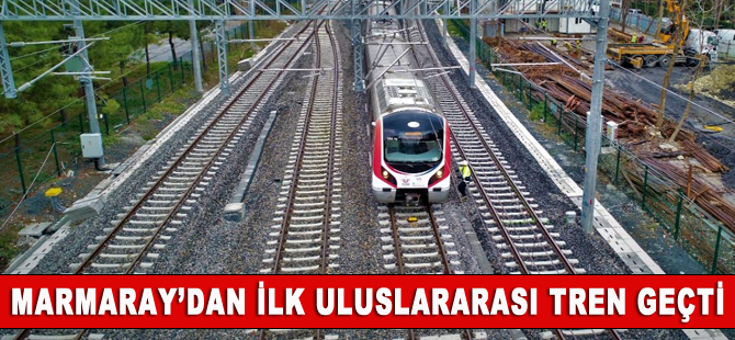 Marmaray’dan ilk uluslararası tren geçti