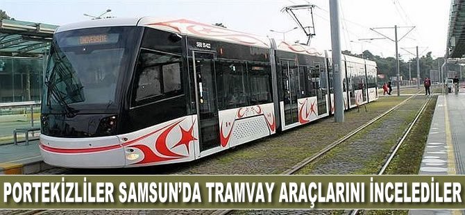 Portekizliler, Samsun’da Tramvay Araçlarını İnceledi