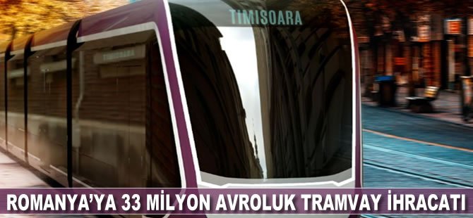 Romanya’ya 33 milyon avroluk tramvay ihracatı