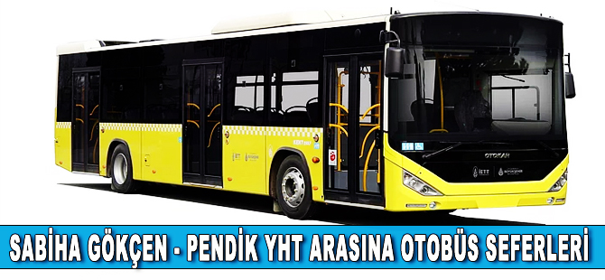 Sabiha Gökçen-Pendik YHT arasında otobüs seferleri başladı