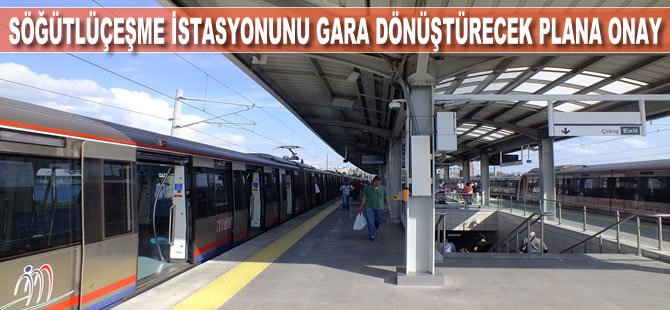 Söğütlüçeşme istasyonunu gara dönüştürecek plana onay