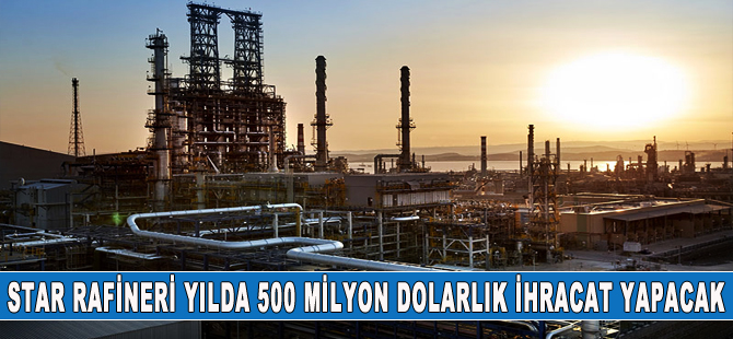 STAR Rafineri yıllık 500 milyon dolarlık ihracat yapacak