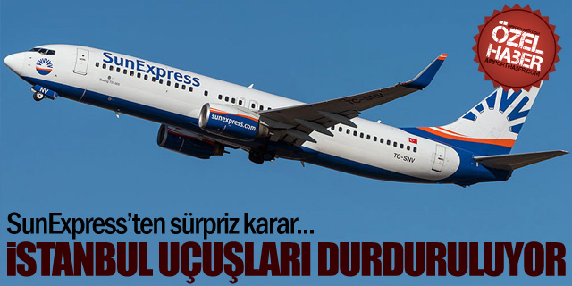 SunExpress İstanbul uçuşlarını durduruyor