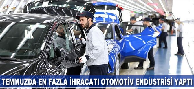 Temmuzda en fazla ihracatı otomotiv endüstrisi yaptı