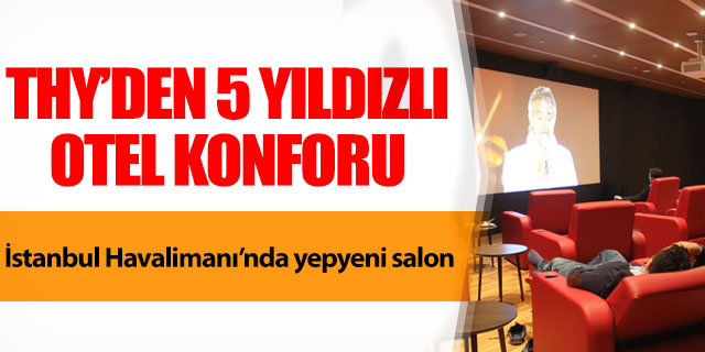 THY’den 5 yıldızlı otel konforu