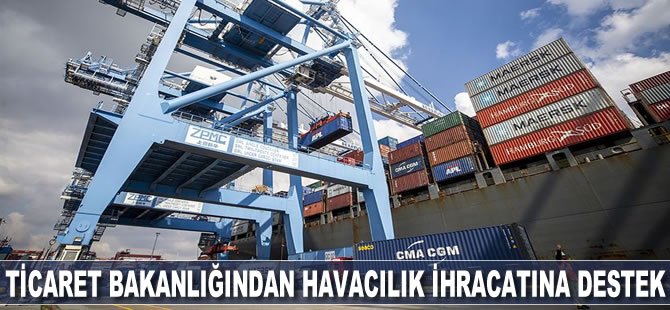 Ticaret Bakanlığından yüksek katma değerli havacılık ihracatına destek