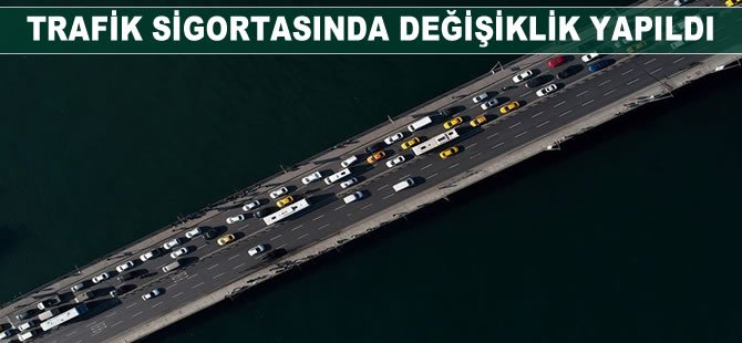 Trafik sigortasında değişiklik yapıldı